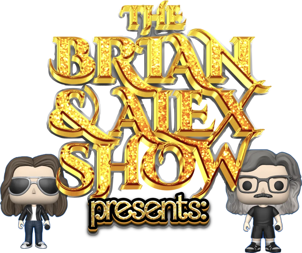 The Brian & Alex Show presents: